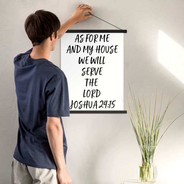 As for me and my house we will serve the Lord Joshua 24:15 Poster with hangers