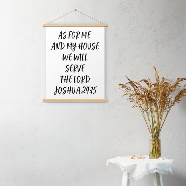 As For Me and My House We Will Serve the Lord  Joshua 24:15 Poster with hangers
