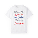 Where the Spirit of the Lord is There is Freedom - Unisex Garment-Dyed T-shirt