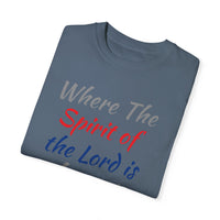 Where the Spirit of the Lord is There is Freedom - Unisex Garment-Dyed T-shirt