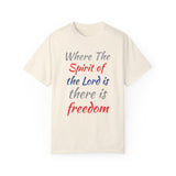 Where the Spirit of the Lord is There is Freedom - Unisex Garment-Dyed T-shirt