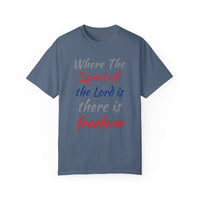 Where the Spirit of the Lord is There is Freedom - Unisex Garment-Dyed T-shirt
