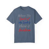 Where the Spirit of the Lord is There is Freedom - Unisex Garment-Dyed T-shirt
