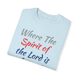Where the Spirit of the Lord is There is Freedom - Unisex Garment-Dyed T-shirt