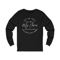 Let me Tell you Bout My Jesus  Long Sleeve Tee