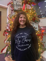 Let me Tell you Bout My Jesus  Long Sleeve Tee
